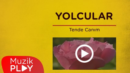 Yolcular - Tende Canım