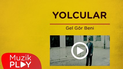 Yolcular - Gel Gör Beni