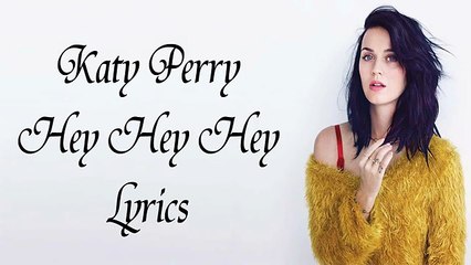 Katy Perry - Hey Hey Hey Lyrics