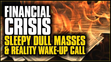 Jim WILLIE - Financial Crisis, Sleepy Dull Masses and Reality Wake Up Call