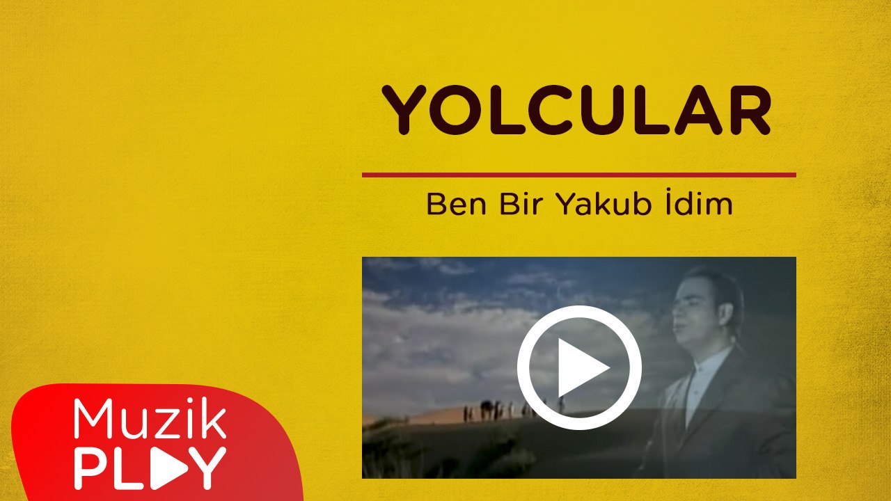 Yolcular - Ben Bir Yakub İdim