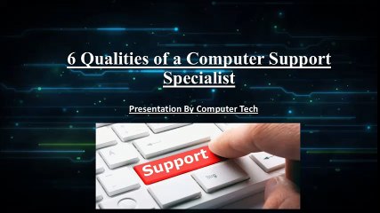 6 Qualities of a Computer Support Specialist