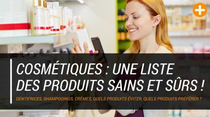Cosmétiques : une liste des produits sains et sûrs !