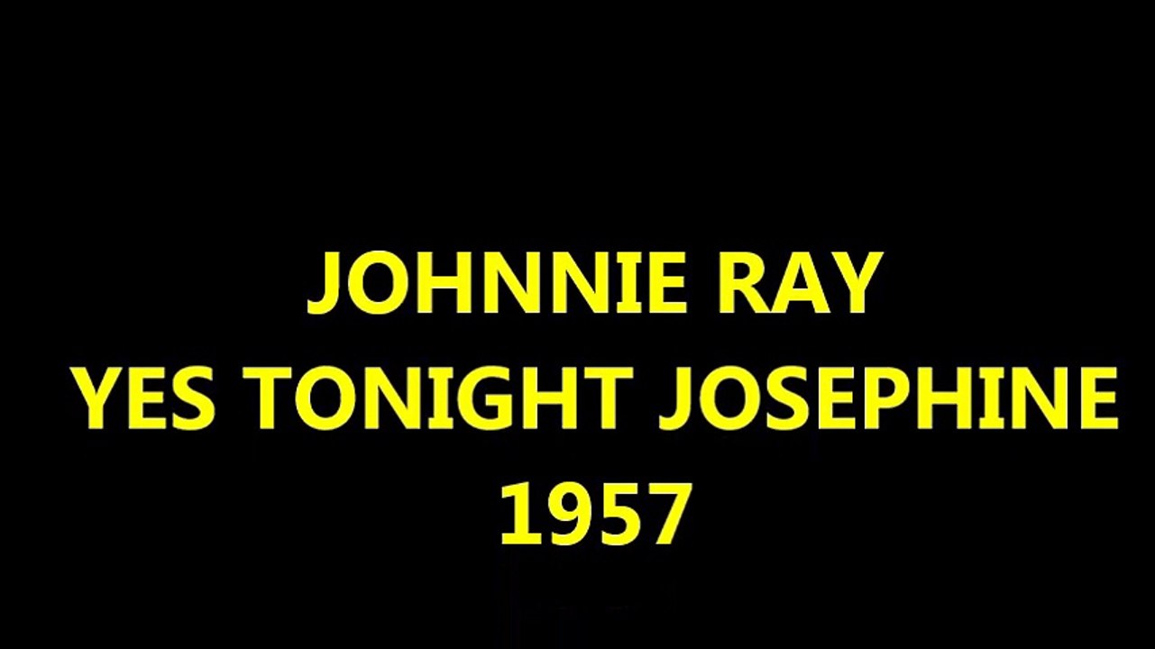 JOHNNIE RAY - YES TONIGHT JOSEPHINE 1957