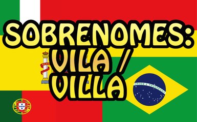 Sobrenomes: Vila / Villa