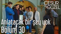 Cesur ve Güzel 30. Bölüm Anlatacak Bir Şey Yok