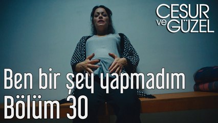 Cesur ve Güzel 30. Bölüm Ben Bir Şey Yapmadım
