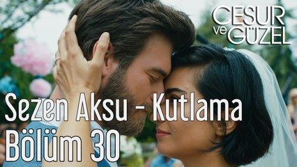 Cesur ve Güzel 30. Bölüm Sezen Aksu - Kutlama