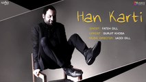 Han Karti (Full Audio) _ Fateh Gill _ Laddi Gill _ New Punjabi Song 2017 _ Saga Music-z