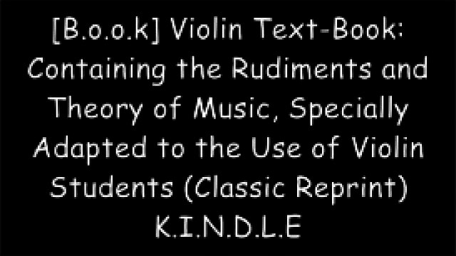 [0teOy.R.e.a.d] Violin Text-Book: Containing the Rudiments and Theory of Music, Specially Adapted to the Use of Violin Students (Classic Reprint) by M. C. Wickins DOC