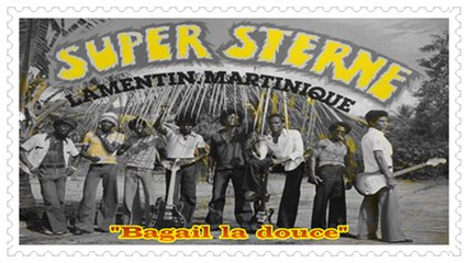 Super Sterne. (Martinique)  "Bagail la douce" A/C: Guillaume Lambert.