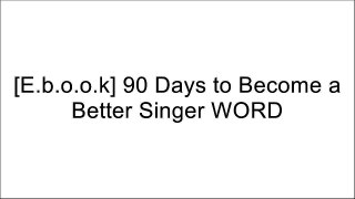 [VIAy6.R.e.a.d] 90 Days to Become a Better Singer by Bill Robbins [R.A.R]