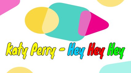 Katy Perry - Hey Hey Hey (Lyrics)