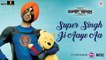 Super Singh Ji Aaye Aa Video Song | Super Singh | Diljit Dosanjh & Sonam Bajwa | Jatinder Shah | Ranbir Singh