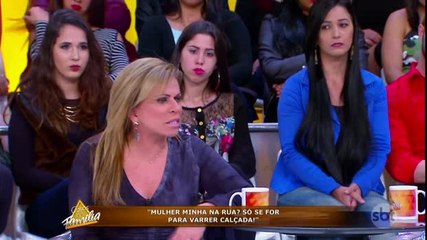 Mulher minha na rua? Só se for para varrer calçada! - 09.06.17 - Parte 1