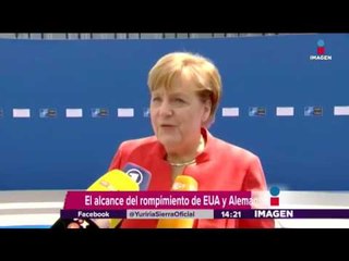 Angela Merkel ya no confía en EU | Noticias con Yuriria Sierra
