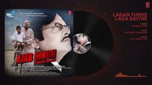 Lagan Tumse Laga Baithe Audio Song - Ajab Singh Ki Gajab Kahani - Rishi Praka