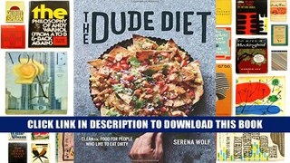 [PDF] Full Download The Dude Diet: Clean(ish) Food for People Who Like to Eat Dirty Read Popular