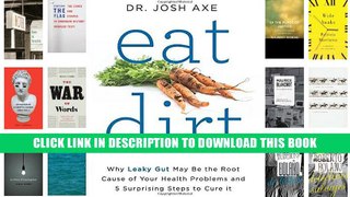 [Epub] Full Download Eat Dirt: Why Leaky Gut May Be the Root Cause of Your Health Problems and 5