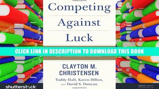 [Epub] Full Download Competing Against Luck: The Story of Innovation and Customer Choice Ebook