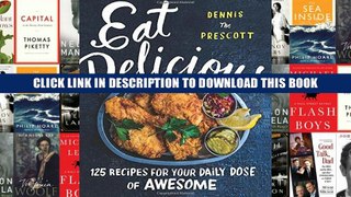 [PDF] Full Download Eat Delicious: 125 Recipes for Your Daily Dose of Awesome Read Online