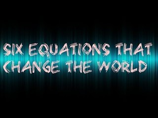 The six equations that changed the world!