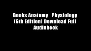 Books Anatomy   Physiology (6th Edition) Download Full Audiobook