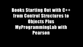 Books Starting Out with C++ from Control Structures to Objects Plus MyProgrammingLab with Pearson