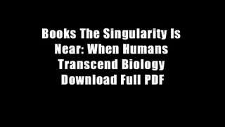 Books The Singularity Is Near: When Humans Transcend Biology Download Full PDF