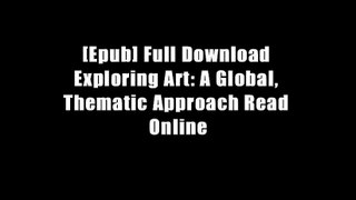 [Epub] Full Download Exploring Art: A Global, Thematic Approach Read Online