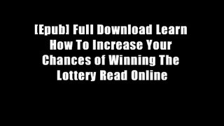 [Epub] Full Download Learn How To Increase Your Chances of Winning The Lottery Read Online
