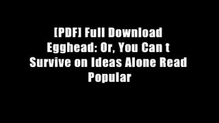 [PDF] Full Download Egghead: Or, You Can t Survive on Ideas Alone Read Popular