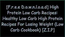 [VCCQQ.F.R.E.E R.E.A.D D.O.W.N.L.O.A.D] High Protein Low Carb Recipes: Healthy Low Carb High Protein Recipes For Losing Weight (Low Carb Cookbook) by Jennifer Denley W.O.R.D