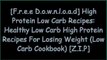 [VCCQQ.F.R.E.E R.E.A.D D.O.W.N.L.O.A.D] High Protein Low Carb Recipes: Healthy Low Carb High Protein Recipes For Losing Weight (Low Carb Cookbook) by Jennifer Denley W.O.R.D