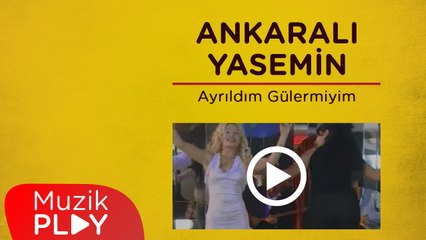 Ankaralı Yasemin - Ayrıldım Gülermiyim
