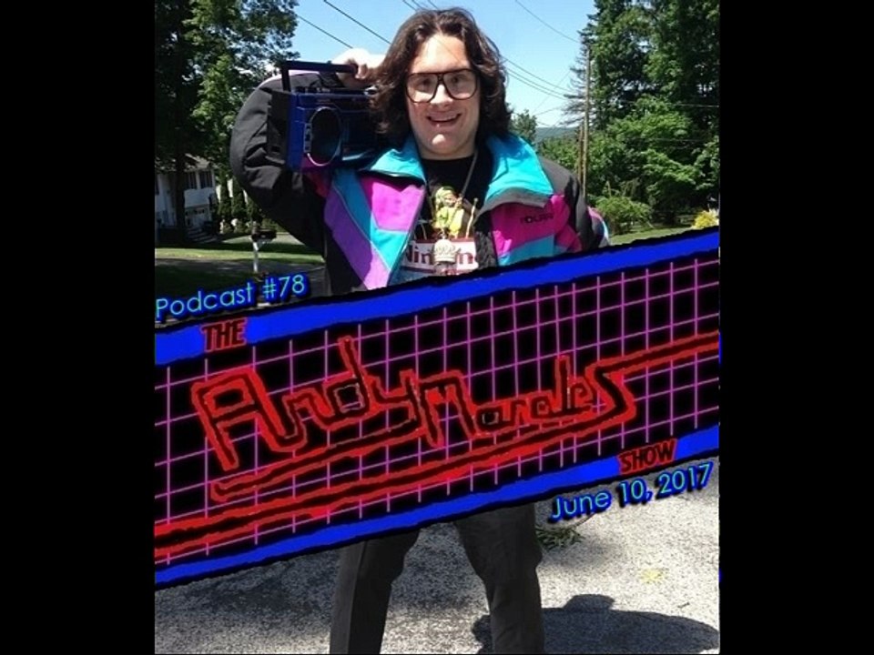 The Andy Morales Show (Radio Podcast #78) (June 10, 2017)