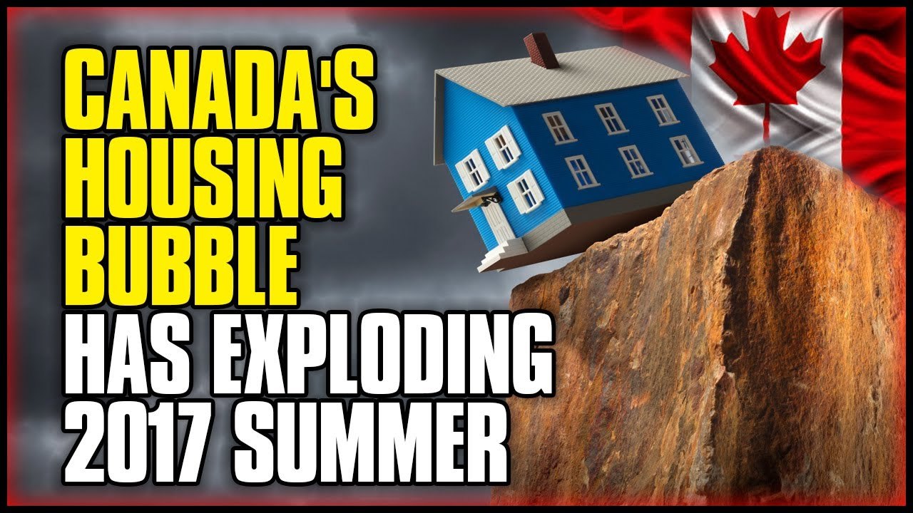 ALERT ! ! ! Canada's Housing Bubble Has Exploding 2017 Summer