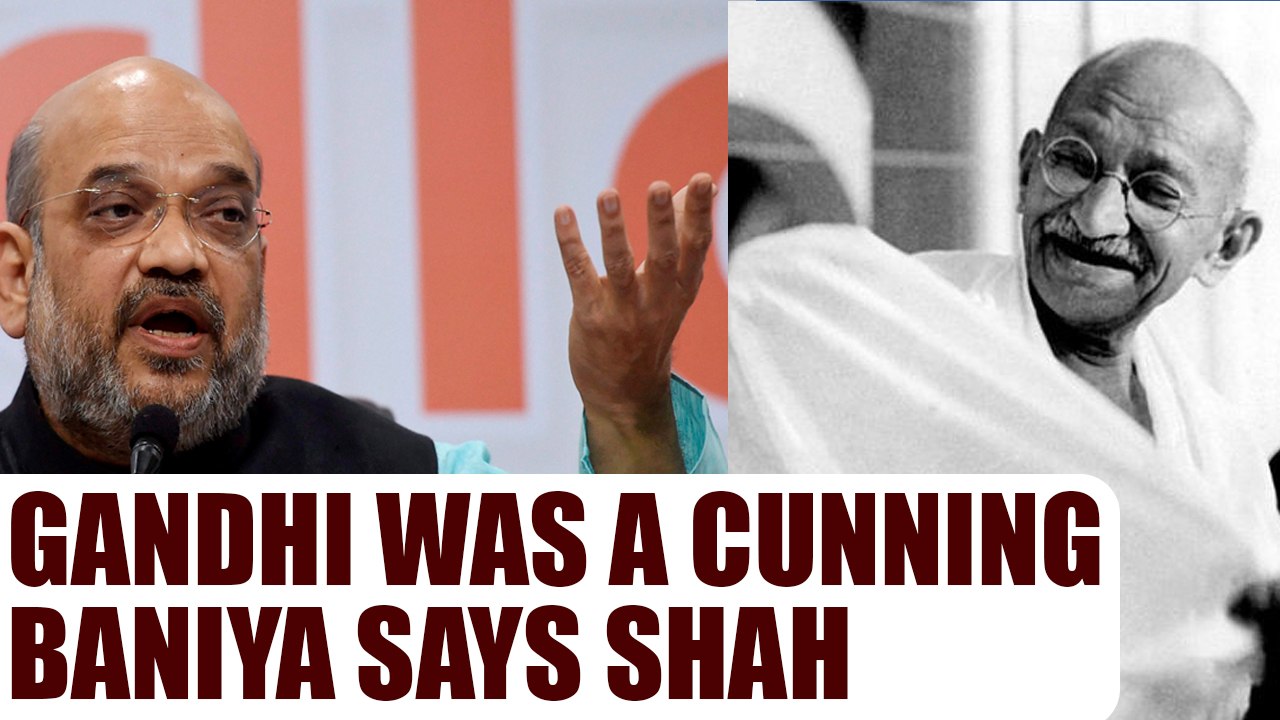 Amit Shah calls Mahatma Gandhi 'Chatur Baniya' , slams Congress of party without ideology