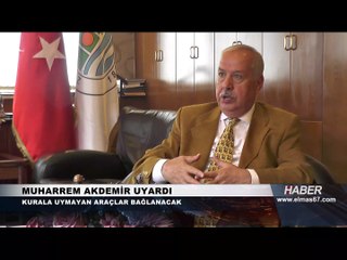 Muharrem Akdemir uyardı..."Kurala uymayan araçlar bağlanacak"