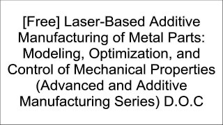 [XZV7f.Free] Laser-Based Additive Manufacturing of Metal Parts: Modeling, Optimization, and Control of Mechanical Properties (Advanced and Additive Manufacturing Series) by CRC Press [W.O.R.D]