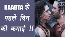 Raabta FIRST Day Box Office Collection | FilmiBeat