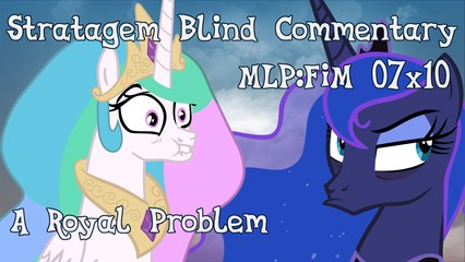 [Blind Commentary] A Royal Problem - MLP:FiM Season 7 Episode 10