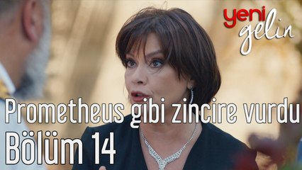 Yeni Gelin 14. Bölüm Prometheus Gibi Zincire Vurdu