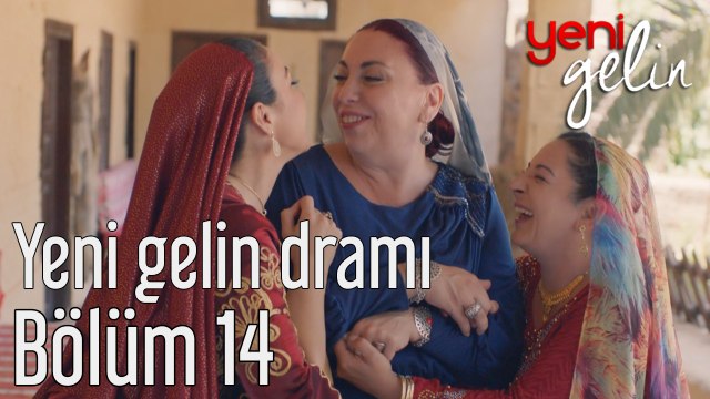 Yeni Gelin 14. Bölüm Yeni Gelin Dramı