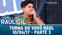 Turma do Vovô Raul - Parte 3 - 10.06.17 | Programa Raul Gil