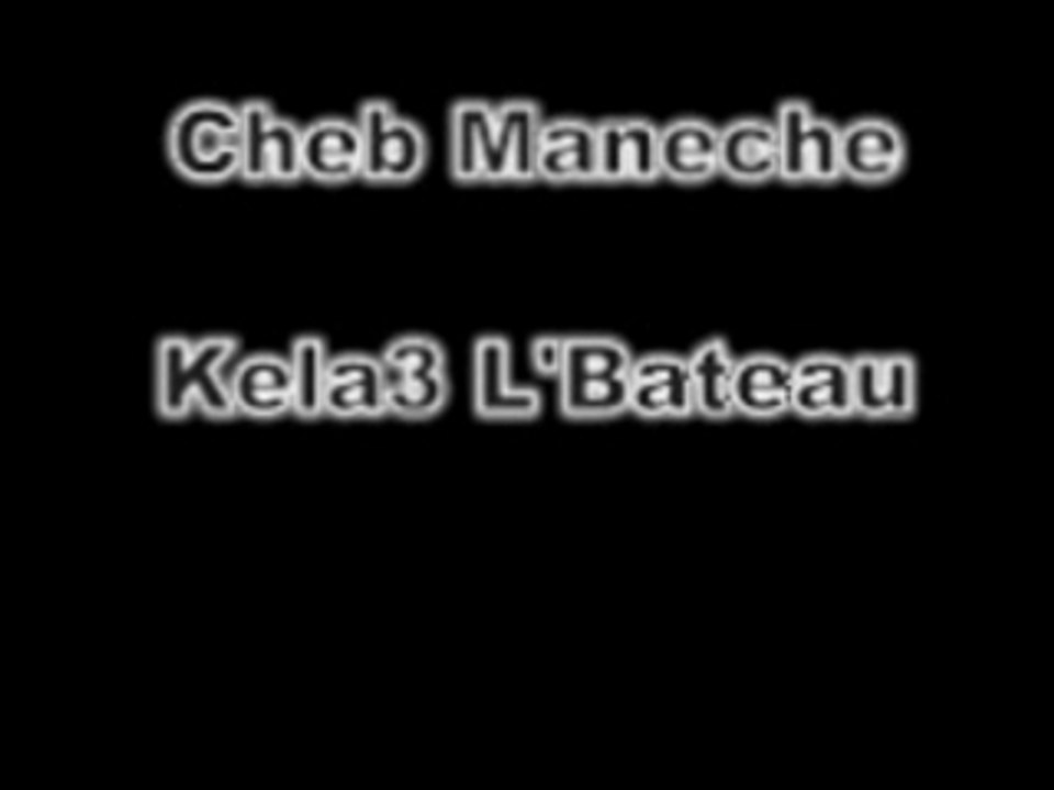Cheb Maneche - Kela3 l'Bateau