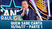 Quem Sabe Canta - Parte 1 - 10.06.17 | Programa Raul Gil