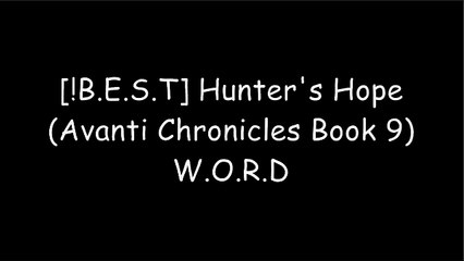 [OtNOW.F.r.e.e] Hunter's Hope (Avanti Chronicles Book 9) by Hannah Walker RAR