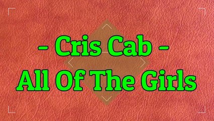 Cris Cab - All Of The Girls (Lyric)