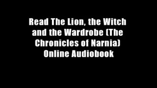 Read The Lion, the Witch and the Wardrobe (The Chronicles of Narnia) Online Audiobook